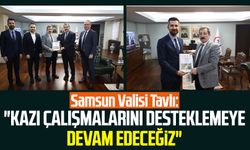 Samsun Valisi Orhan Tavlı: "Kazı çalışmalarını desteklemeye devam edeceğiz"