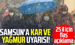 Samsun'a kar ve yağmur uyarısı: 25 il için flaş açıklama