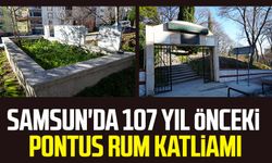 Samsun'da 107 yıl önceki Pontus Rum katliamı