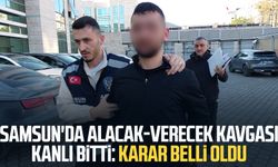 Samsun'da alacak-verecek kavgası kanlı bitti: Karar belli oldu