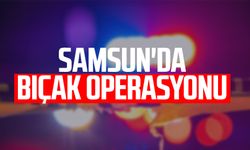 Samsun'da bıçak operasyonu