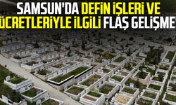 Samsun'da defin işleri ve ücretleriyle ilgili yeni gelişme!