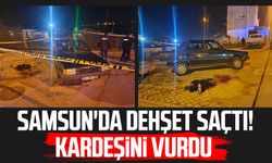 Samsun'da dehşet saçtı! Kardeşini vurdu