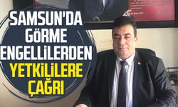 Samsun'da görme engellilerden yetkililere çağrı