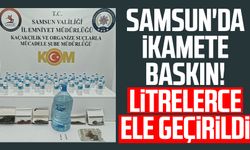 Samsun'da ikamete baskın! Litrelerce ele geçirildi