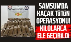 Samsun'da kaçak tütün operasyonu! Kilolarca ele geçirildi