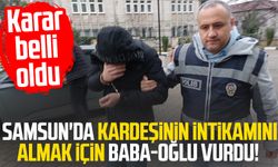 Samsun'da kardeşinin intikamını almak için baba-oğlu vurdu!