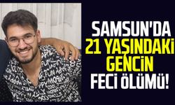 Samsun'da Mehmet Sefa Comart'ın feci ölümü!