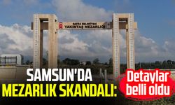 Samsun Bafra'da mezarlık skandalı: Detaylar belli oldu!