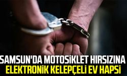 Samsun'da motosiklet hırsızına elektronik kelepçeli ev hapsi
