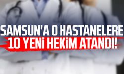 Samsun'a o hastanelere 10 yeni hekim atandı!