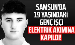 Samsun'da Osman Aytun elektrik akımına kapıldı!