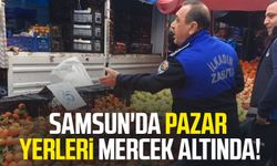 Samsun İlkadım'da pazar yerleri mercek altında!