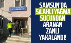 Samsun'da silahlı yağma suçundan aranan zanlı yakalandı!