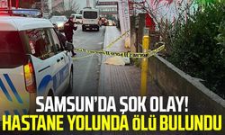 Samsun'da Kazım Dilmaç, hastane yolunda ölü bulundu!