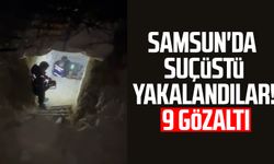 Samsun'da suçüstü yakalandılar: 9 gözaltı