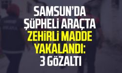 Samsun’da şüpheli araçta zehirli madde yakalandı: 3 gözaltı