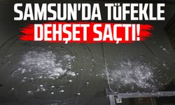 Samsun'da tüfekle dehşet saçtı!