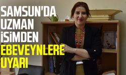 Samsun'da uzman isimden ebeveynlere uyarı