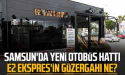 Samsun'da yeni otobüs hattı E2 Ekspres'in güzergahı ne?