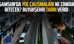 Samsun'da yol çalışmaları ne zaman bitecek? Büyükşehir tarih verdi
