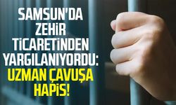 Samsun'da zehir ticaretinden yargılanıyordu: Uzman çavuşa hapis!