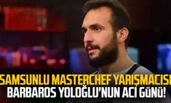 Samsunlu Masterchef yarışmacısı Barbaros Yoloğlu'nun acı günü!