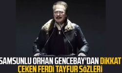 Samsunlu Orhan Gencebay'dan dikkat çeken Ferdi Tayfur sözleri