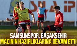 Samsunspor, Başakşehir maçının hazırlıklarına devam etti