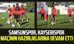 Samsunspor, Kayserispor maçının hazırlıklarına devam etti