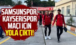 Samsunspor, Kayserispor maçı için yola çıktı!