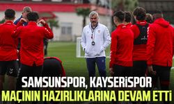 Samsunspor, Kayserispor maçının hazırlıklarına devam etti