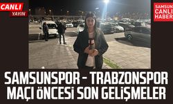 Samsunspor - Trabzonspor maçı öncesi canlı yayın