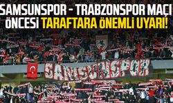 Samsunspor - Trabzonspor maçı öncesi taraftara önemli uyarı!