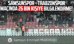 Samsunspor - Trabzonspor maçında 26 bin kişiye bilgilendirme!