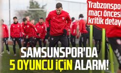 Samsunspor'da 5 oyuncu için alarm!