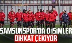 Samsunspor'da o isimler dikkat çekiyor