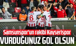 Samsunspor'un rakibi Kayserispor: Vurduğunuz gol olsun