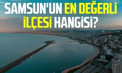 Samsun'un en değerli ilçesi hangisi?