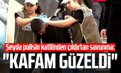 Şeyda polisin katilinden çıldırtan savunma: "Kafam güzeldi"