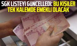 SGK listeyi güncelledi: Bu kişiler tek kalemde emekli olacak