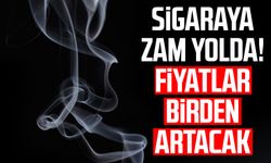 Sigaraya zam yolda! Fiyatlar birden artacak