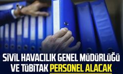 Sivil Havacılık Genel Müdürlüğü ve TÜBİTAK personel alacak