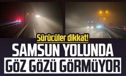 Sürücüler dikkat! Samsun yolunda göz gözü görmüyor