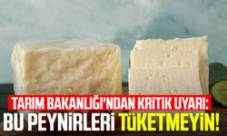 Tarım ve Orman Bakanlığı'ndan kritik uyarı: Bu peynirleri tüketmeyin!