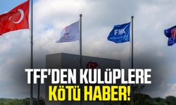 TFF'den kulüplere kötü haber!