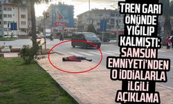 Tren Garı önünde yığılıp kalmıştı: Samsun Emniyeti'nden açıklama