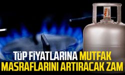 Tüp fiyatlarına mutfak masraflarını artıracak zam