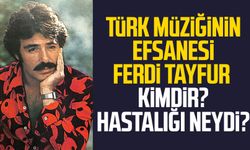 Türk müziğinin efsanesi Ferdi Tayfur kimdir? Hastalığı neydi?