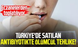 Türkiye'de satılan antibiyotikte ölümcül tehlike!